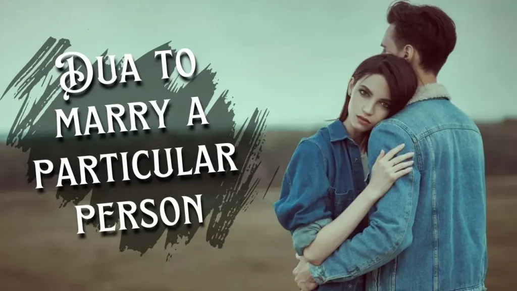 5 Most Powerful Dua for Marriage with a Loved One in Islam 2 Dua to marry a particular person