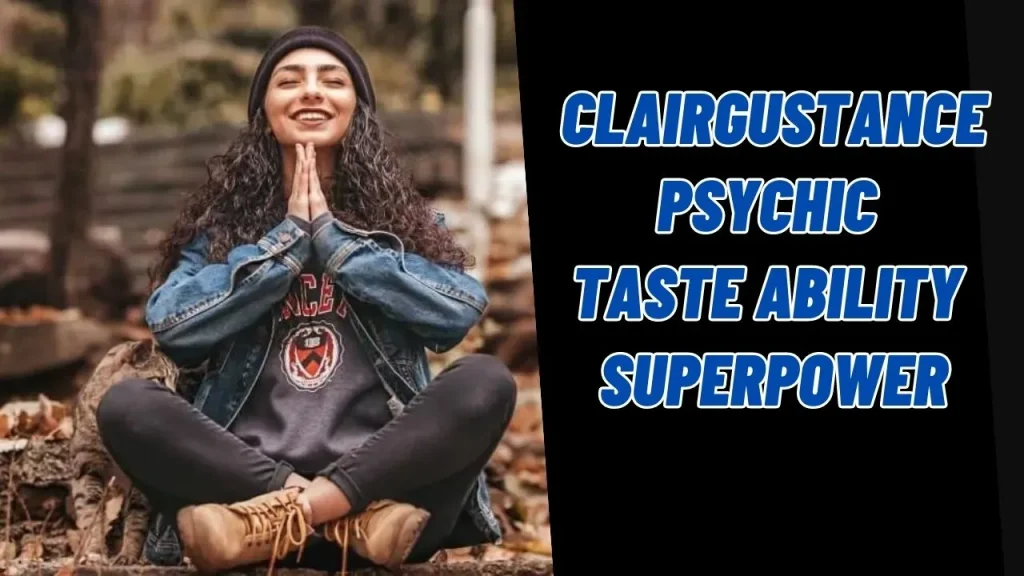 Did you ever notice a sudden change in your taste lets explore the superpower of Clairgustance Psychic Taste ability 23 Clairgustance Psychic Taste ability superpower